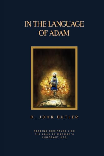 In the Language of Adam: Reading Scripture Like The Book of Mormon's Visionary Men von Plain and Precious Publishing